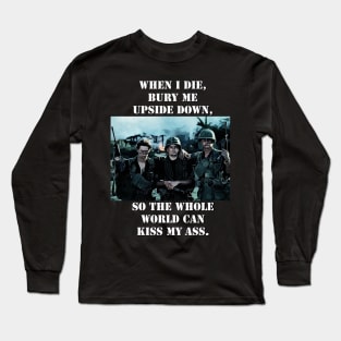 Platoon Sketch mentioning - When I Die, Bury Me Upside Down, So the Whole World Can Kiss My A**. Long Sleeve T-Shirt